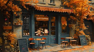 Autumn Lofi Vibes🍁Cozy Cafe Shop🌻Chill Lofi Hip Hop Mix  Beats to WorkRelaxStudy🍀Lofi Coffee ☕️ [upl. by Arrac]