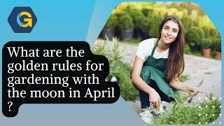 What are the golden rules for gardening with the moon in April [upl. by Boonie]