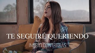 Ingrid Contreras  Te Seguiré Queriendo Video Oficial [upl. by Archibald436]