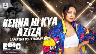 Kehna Hi Kya X Aziza BollyTech Mashup  DJ Paroma  Chitra  A R Rahman  Mehboob  Tech House [upl. by Slein457]