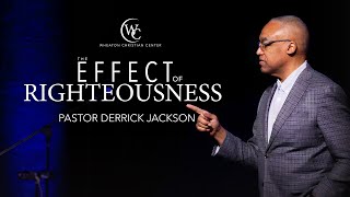 The Effect of Righteousness  Pastor Derrick Jackson [upl. by Asaeret]