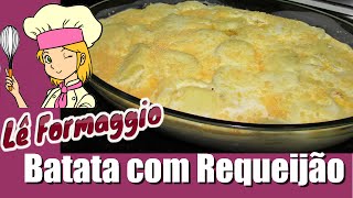 Como Fazer Batata Gratinada com Requeijão  Lê Formaggio [upl. by Alimrahs372]