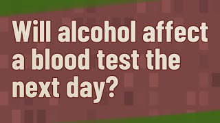 Will alcohol affect a blood test the next day [upl. by Eteragram720]