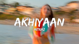 MITRAZ  Akhiyaan Lyrics [upl. by Elvyn770]