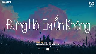 Đừng Hỏi Em Ổn Không Lofi  Em Đã Rất Mạnh Mẽ Để Cố Gắng Quên Anh Rồi  Nhạc Chill Tiktok 2024 [upl. by Irene995]