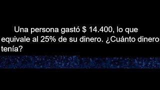 Una persona gasto 14400 lo que equivale al 25 de su dinero ¿Cuánto dinero tenia [upl. by Ahsirak]