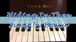 HIDING IN THEE  Sung by Becca [upl. by Meer482]