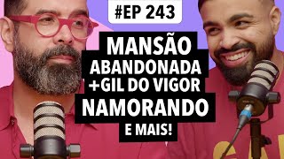 243 Gil do Vigor namorando a verdade sobre a mansão abandonada de Hebe e mais [upl. by Adnawed]