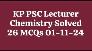 KP PSC Lecturer Chemistry 💯 Solved 26 MCQs  01Nov2024  Commission test  100 Accurate answer 💯 [upl. by Oriaj599]