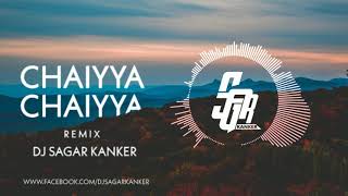 Chaiyya ChaiyyaRemixDj Sagar Kanker [upl. by Ulberto]