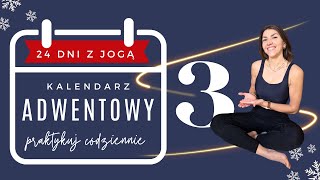 DZIEŃ 3  JOGOWY KALENDARZ quotADWENTOWYquot 24 dni z jogą [upl. by Ykcub]