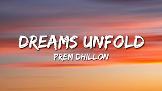 Prem Dhillon  Dreams Unfold Lyrics [upl. by Gavini]