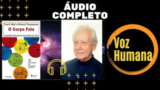 O Corpo Fala de Pierre Weil e Roland Tompakow  AUDIOBOOK COMPLETO VOZ HUMANA [upl. by Hadihahs]