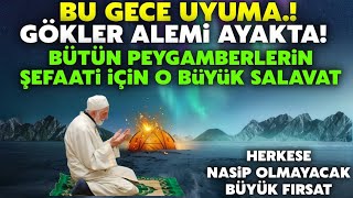 Bu Gece Dikkat Gök Ordusu Ayakta Tüm Peygamberlerin Şefaatini Kazanmak İçin Bu Salavatı Gece Oku [upl. by Haleelahk]