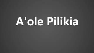 How To Pronounce Aole Pilikia [upl. by Norak]