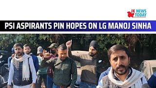 PSI aspirants pin hopes on LG Manoj Sinha  JK News Today [upl. by Landes193]