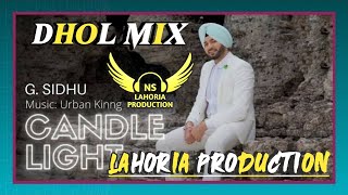 Candle Light Dhol Mix G Sidhu Ft NS Lahoria Production New latest Punjabi Song 2024 Original Remix [upl. by Enilatan]