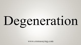 How To Say Degeneration [upl. by Leeland664]