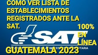 COMO VER EL LISTADO DE ESTABLECIMIENTOS INSCRITOS ANTE LAS SAT GUATEMALA 2023 100 EN LINEA [upl. by Hgielram]