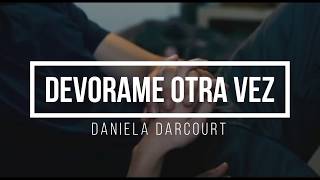 Daniela Darcourt  Devorame otra vezletra [upl. by Udale]