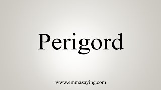 How To Say Perigord [upl. by Phipps35]