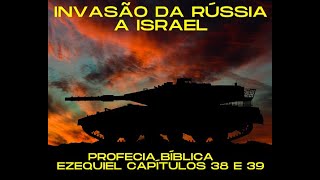 INVASÃO DA RÚSSIA A ISRAEL PROFECIA BÍBLICA EZEQUIEL CAPÍTULOS 38 E 39 [upl. by Nelon128]