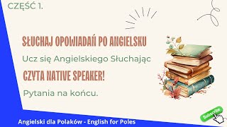 Słuchaj Opowiadań po Angielsku ⭐ Ucz się Angielskiego Słuchając  Czyta Native Speaker Część 1 [upl. by Alhak]