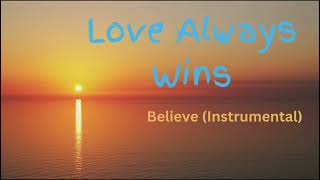 Love Always Wins Believe Instrumental [upl. by Sokem323]