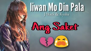 Iiwan Mo Din Pala  Jblack amp Kysha  Lyrics Video [upl. by Eronaele]