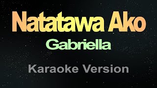 Gabriella  Natatawa Ako Karaoke [upl. by Atiugram]