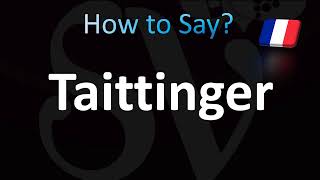 How to Pronounce Taittinger Champagne CORRECTLY [upl. by Levania]