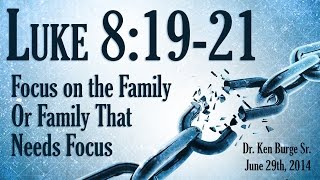 Focus on the Family Or Family That Needs Focus  Luke 81921 [upl. by Aicala]