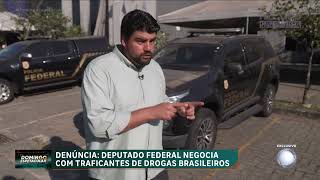 Vivendo no Paraguai deputado federal é acusado de negociar com traficantes de drogas brasileiros [upl. by Ellette]