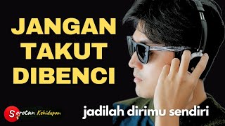 Jangan Takut Dibenci Orang Lain  Rahasia Menghadapi Orang yang Membenci Kamu  Motivasi Hidup [upl. by Maddy]