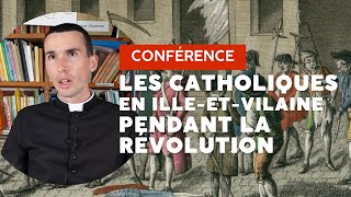 Conférence Les catholiques en IlleetVilaine pendant la Révolution  Abbé Damien Dutertre [upl. by Hapte674]