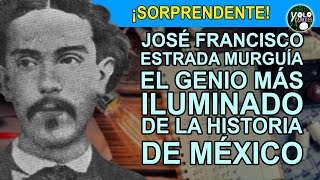 José Francisco Estrada Murguía  el genio más iluminado de la historia de México [upl. by Beare]