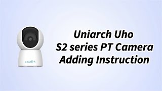 Uniarch【How to Video】Uniarch Uho S2 series PT Camera Adding Instruction [upl. by Elie884]