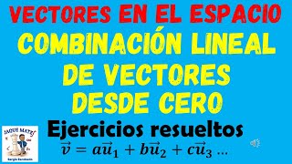 Combinación lineal de vectores en R3 Desde CERO [upl. by Tem]