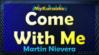 COME WITH ME  Karaoke version in the style of MARTIN NIEVERA [upl. by Schreibe50]