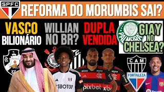 WILLIAN TIMÃO OU PEIXE VASCO É ALVO DOS ÁRABES REFORMA DO MORUMBIS FLA BATE MARTELO GIAY E [upl. by Binky]