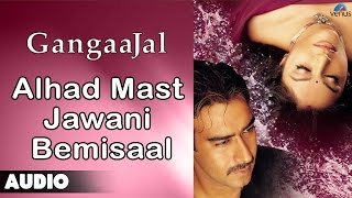 Gangaajal  Alhad Mast Jawani Bemisaal Full Audio Song  Ajay Devgan Gracy Singh [upl. by Geri690]