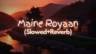 Maine Royaan Lofi Remix Melancholic Vibes [upl. by Kcitrap]