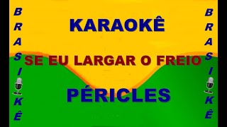 Karaokê Se eu largar o freio Péricles [upl. by Wylma]