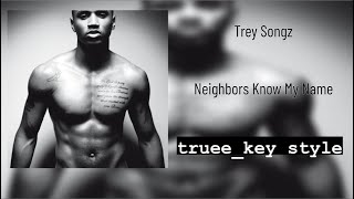 Trey Songz  Neighbors Know My Name trueekey style [upl. by Airottiv]