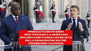 PRIMACTU 29 04 2024 La question sécuritaire sur la rencontre entre Félix Tshisekedi et Macron [upl. by Olinad975]