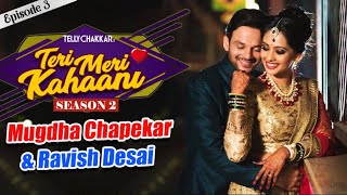 Mugdha Chapekar and Ravish Desai’s love story  Teri Meri Kahaani  Season 2  Episode 3  Checkout [upl. by Grosz]