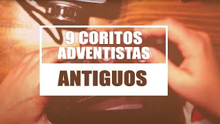 9 COROS ADVENTISTAS ANTIGUOS [upl. by Moscow]