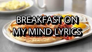 BREAKFAST ON MY MIND LYRICS [upl. by Ros]