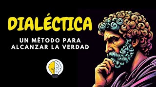 LA DIALÉCTICA UN MÉTODO PARA ALCANZAR LA VERDAD [upl. by Mcroberts]