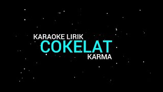 Cokelat  Karma karaoke Lirik [upl. by Adnih]